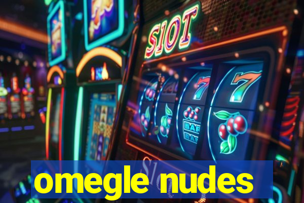 omegle nudes